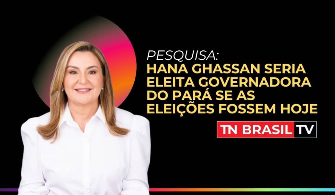 Pesquisa: Hana Ghassan seria eleita governadora do Pará se as eleições fossem hoje